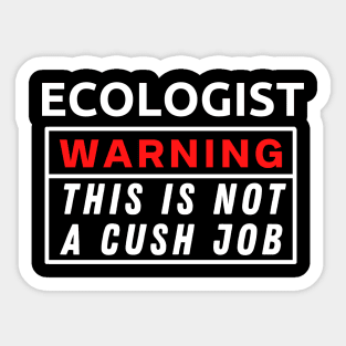 Ecologist Warning This Is Not A Cush Job Sticker